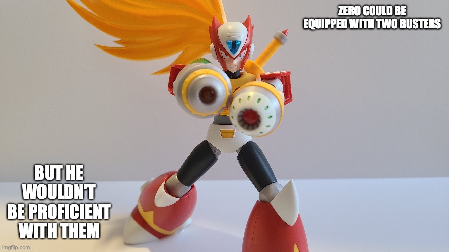 Zero With Dual Busters | ZERO COULD BE EQUIPPED WITH TWO BUSTERS; BUT HE WOULDN'T BE PROFICIENT WITH THEM | image tagged in megaman,megaman x,zero,memes | made w/ Imgflip meme maker