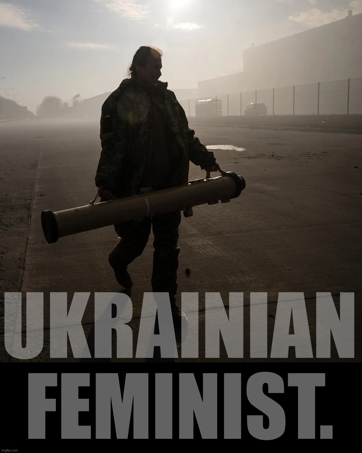 Lt. Tetiana Chornoval, commander of an anti-tank missile unit, on the outskirts of Kiev; early-March 2022. | UKRAINIAN FEMINIST. | image tagged in ukrainian soldier | made w/ Imgflip meme maker