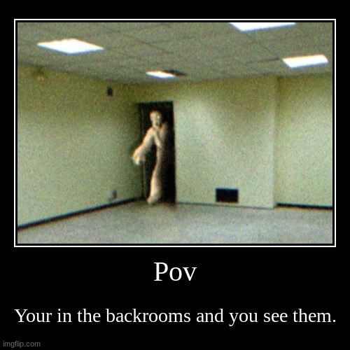 image tagged in funny,demotivationals,backrooms | made w/ Imgflip demotivational maker