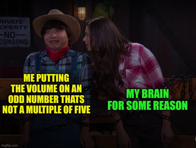 W h y ? ? ? | MY BRAIN FOR SOME REASON; ME PUTTING THE VOLUME ON AN ODD NUMBER THATS NOT A MULTIPLE OF FIVE | image tagged in the thundermans,memes,tv remote | made w/ Imgflip meme maker