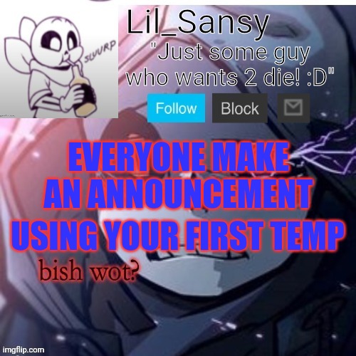 Possible trend? | EVERYONE MAKE AN ANNOUNCEMENT; USING YOUR FIRST TEMP | image tagged in lil_sansy template | made w/ Imgflip meme maker