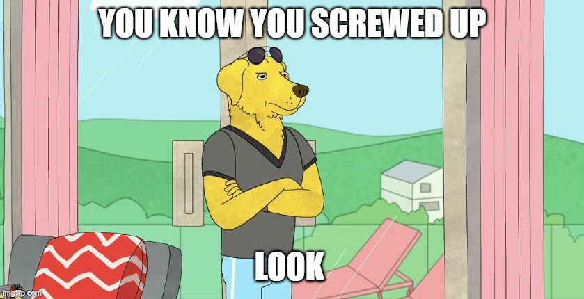 angry mr pb | YOU KNOW YOU SCREWED UP; LOOK | image tagged in funny | made w/ Imgflip meme maker