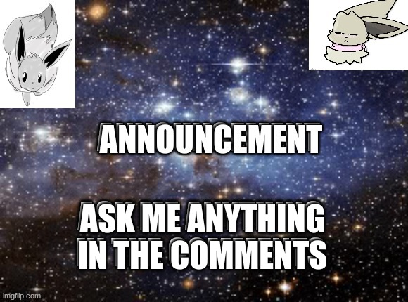 Ask | ASK ME ANYTHING IN THE COMMENTS; ASK ME ANYTHING IN THE COMMENTS | made w/ Imgflip meme maker