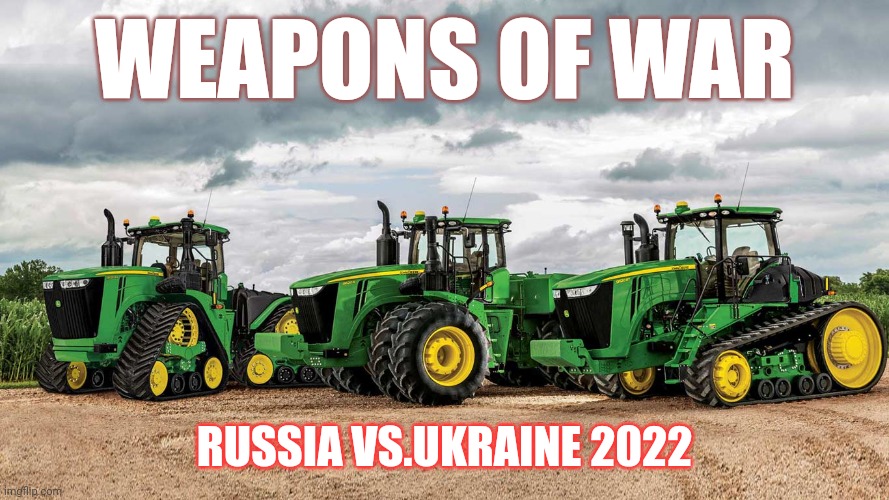 Russian tanks defeated by farm tractors, seriously? | WEAPONS OF WAR; RUSSIA VS.UKRAINE 2022 | image tagged in ukraine,russia,fake news,false flag | made w/ Imgflip meme maker