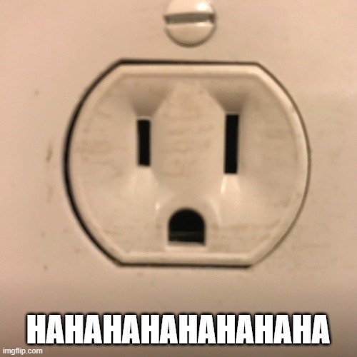 Outlet | HAHAHAHAHAHAHAHA | image tagged in outlet | made w/ Imgflip meme maker