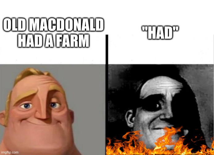 *insert title here | "HAD"; OLD MACDONALD HAD A FARM | image tagged in teacher's copy,fun,mr incredible becoming uncanny | made w/ Imgflip meme maker