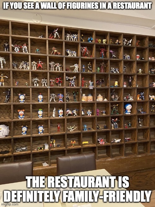 Wall of Figurines | IF YOU SEE A WALL OF FIGURINES IN A RESTAURANT; THE RESTAURANT IS DEFINITELY FAMILY-FRIENDLY | image tagged in memes,restaurant | made w/ Imgflip meme maker