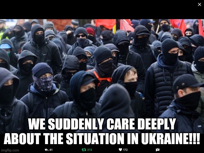 Antifa | WE SUDDENLY CARE DEEPLY ABOUT THE SITUATION IN UKRAINE!!! | image tagged in antifa | made w/ Imgflip meme maker