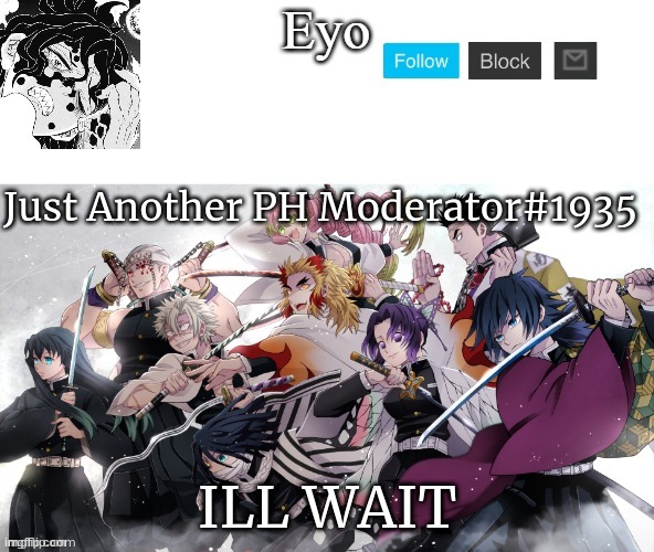 eyo‘s demon slayer temp (thx yacht) | Just Another PH Moderator#1935; ILL WAIT | image tagged in eyo s demon slayer temp thx yacht | made w/ Imgflip meme maker