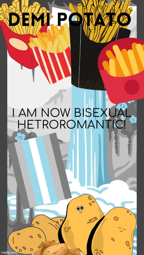 Demi Potato’s template | I AM NOW BISEXUAL HETROROMANTIC! | image tagged in demi potato s template | made w/ Imgflip meme maker