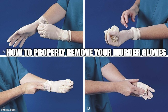 HOW TO PROPERLY REMOVE YOUR MURDER GLOVES | made w/ Imgflip meme maker