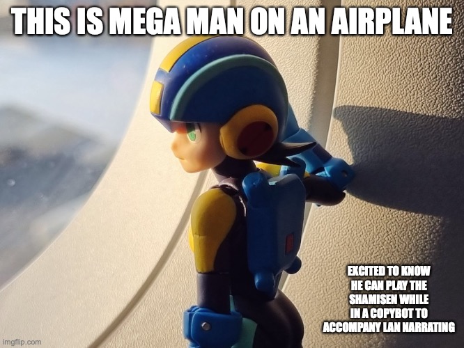 MegaMan.EXE on an Airplance | THIS IS MEGA MAN ON AN AIRPLANE; EXCITED TO KNOW HE CAN PLAY THE SHAMISEN WHILE IN A COPYBOT TO ACCOMPANY LAN NARRATING | image tagged in megaman,memes,megaman battle network | made w/ Imgflip meme maker