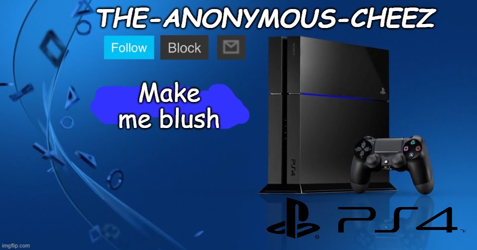 Ps4 template | Make me blush | image tagged in ps4 template | made w/ Imgflip meme maker