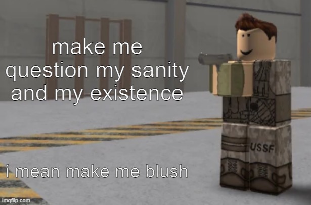 i need water | make me question my sanity and my existence; i mean make me blush | image tagged in zombie uprising temp | made w/ Imgflip meme maker