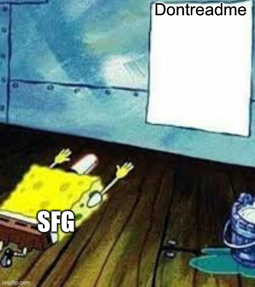I had to lol | Dontreadme; SFG | image tagged in spongebob worship | made w/ Imgflip meme maker