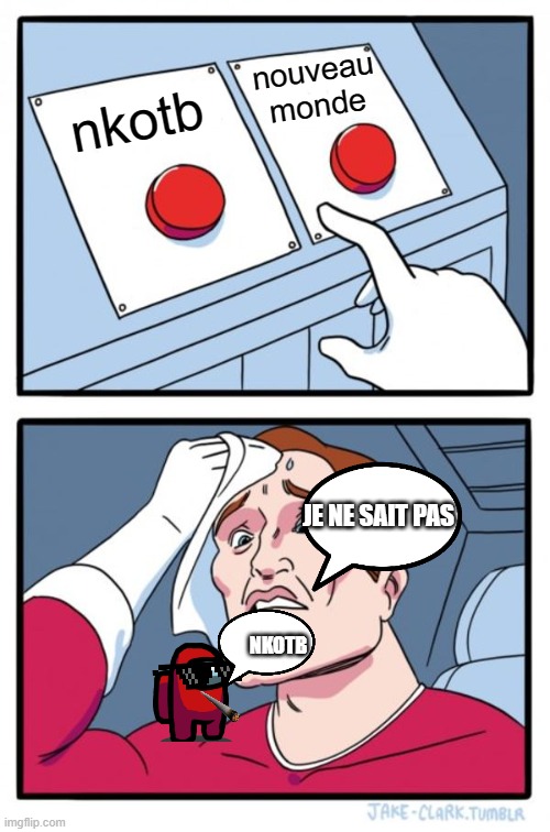 Two Buttons | nouveau monde; nkotb; JE NE SAIT PAS; NKOTB | image tagged in memes,two buttons | made w/ Imgflip meme maker