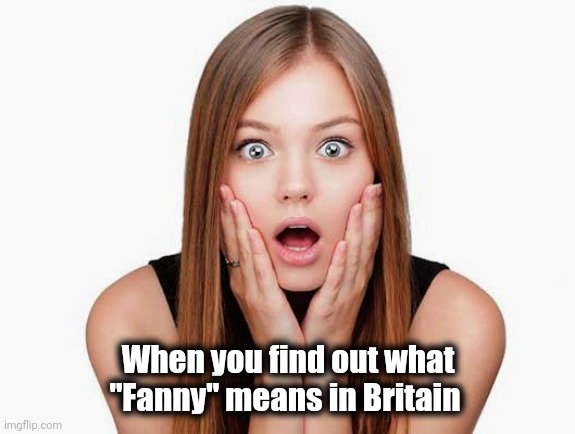 When you find out what "Fanny" means in Britain | made w/ Imgflip meme maker