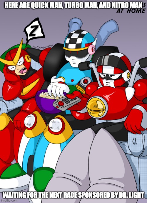 Speedsters At Home | HERE ARE QUICK MAN, TURBO MAN, AND NITRO MAN; WAITING FOR THE NEXT RACE SPONSORED BY DR. LIGHT | image tagged in megaman,memes | made w/ Imgflip meme maker