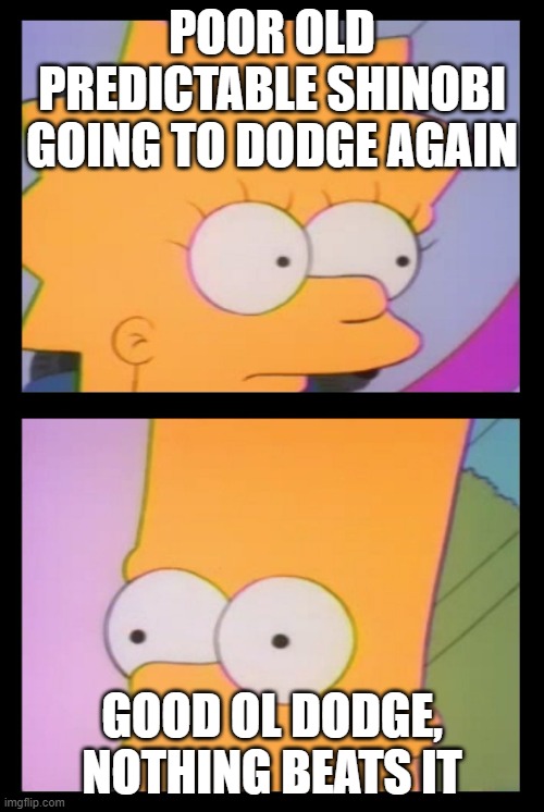 Poor predictable bart | POOR OLD PREDICTABLE SHINOBI
GOING TO DODGE AGAIN; GOOD OL DODGE, NOTHING BEATS IT | image tagged in poor predictable bart | made w/ Imgflip meme maker