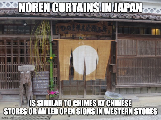 Noren | NOREN CURTAINS IN JAPAN; IS SIMILAR TO CHIMES AT CHINESE STORES OR AN LED OPEN SIGNS IN WESTERN STORES | image tagged in memes,store | made w/ Imgflip meme maker