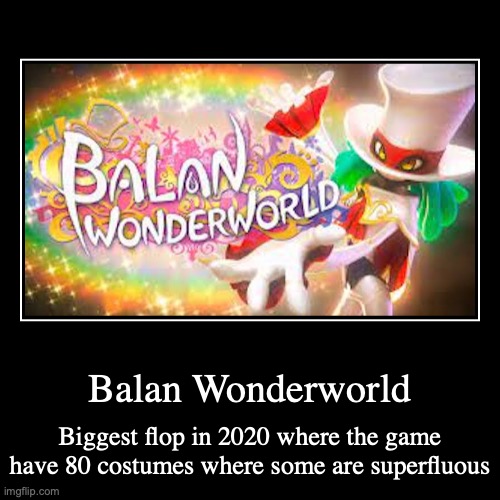 Balan Wonderworld | image tagged in demotivationals,balan wonderworld,gaming | made w/ Imgflip demotivational maker