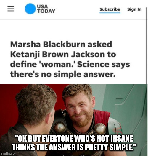 "OK BUT EVERYONE WHO'S NOT INSANE THINKS THE ANSWER IS PRETTY SIMPLE." | image tagged in thor is he though | made w/ Imgflip meme maker