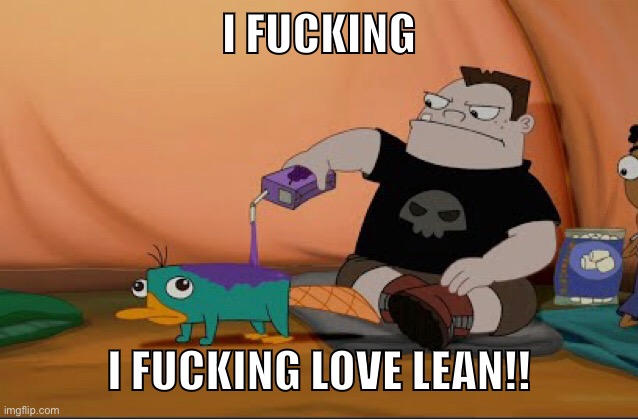 I FUCKING; I FUCKING LOVE LEAN!! | made w/ Imgflip meme maker
