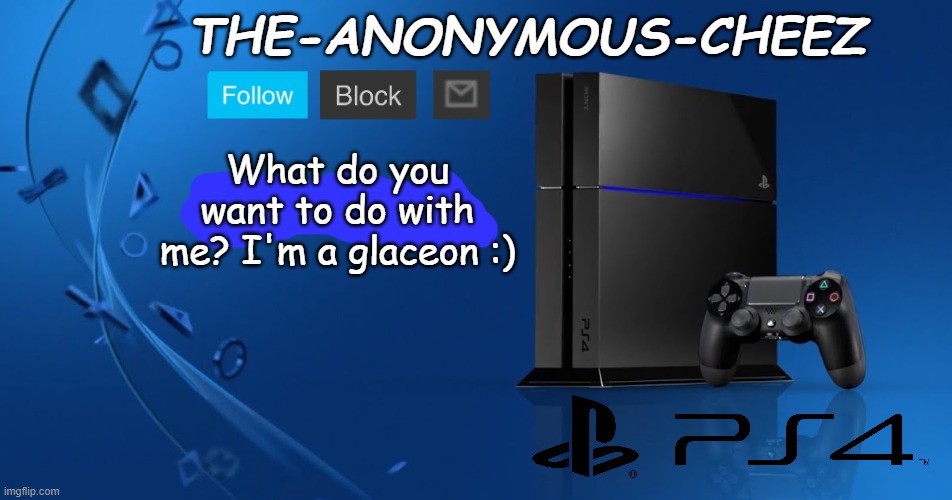 Ps4 template | What do you want to do with me? I'm a glaceon :) | image tagged in ps4 template | made w/ Imgflip meme maker