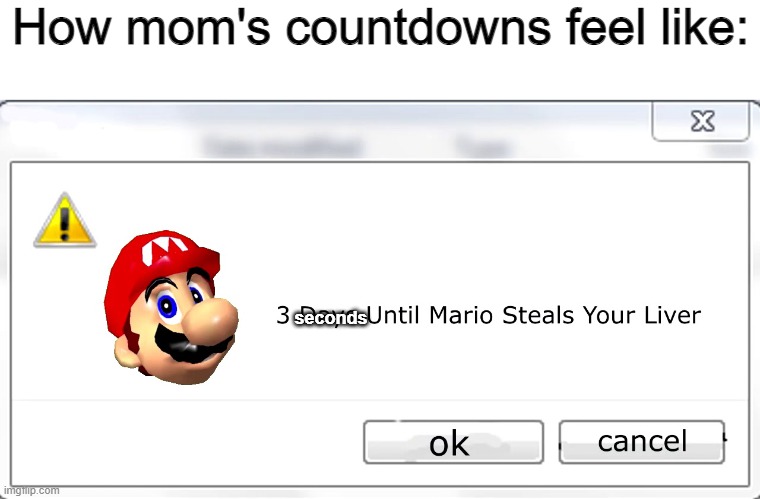 Stomping and slapping means real shit. | How mom's countdowns feel like:; seconds | image tagged in 3 days until mario steals your liver | made w/ Imgflip meme maker