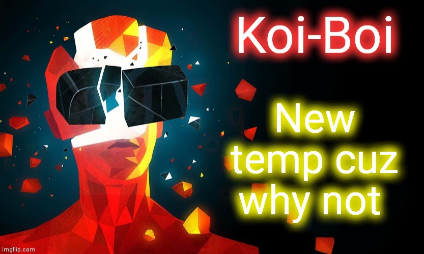 It's pretty simple but I like it lol | New temp cuz why not | image tagged in koi-boi super but template | made w/ Imgflip meme maker