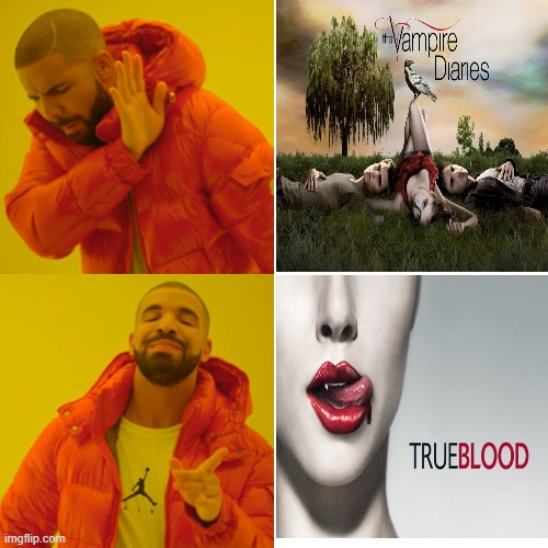 True blood is the best vampire show | image tagged in memes,drake hotline bling,true blood | made w/ Imgflip meme maker