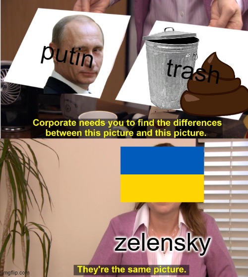 They're The Same Picture | putin; trash; zelensky | image tagged in memes,they're the same picture | made w/ Imgflip meme maker