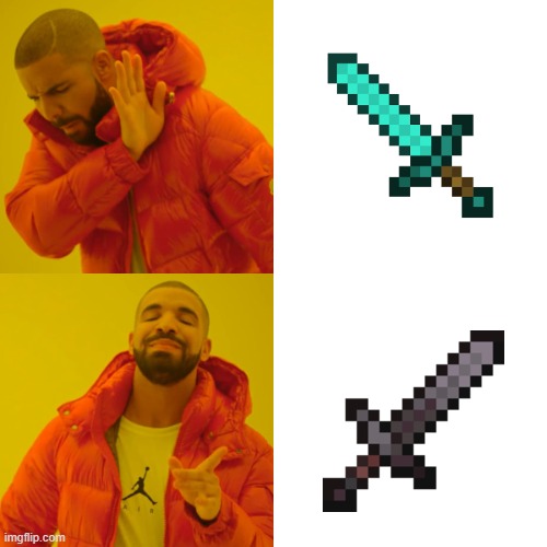 seriously, diamond tools aren't popular as the best tools in minecraft now | image tagged in memes,drake hotline bling | made w/ Imgflip meme maker