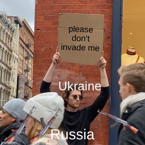 please don't invade me; Ukraine; Russia | image tagged in memes,guy holding cardboard sign | made w/ Imgflip meme maker