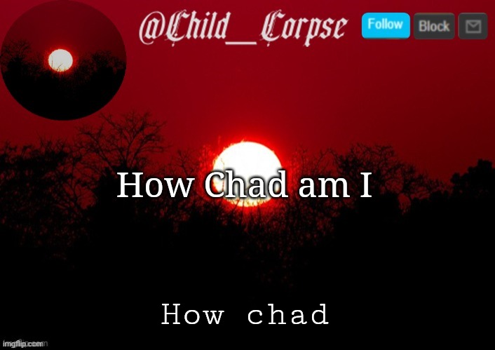 1-10 | How Chad am I; How chad | image tagged in child_corpse announcement template | made w/ Imgflip meme maker