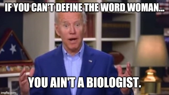 I identify as a biologist. | image tagged in memes | made w/ Imgflip meme maker