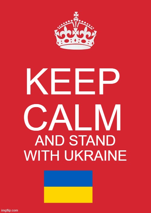 Keep Calm And Carry On Red | KEEP CALM; AND STAND WITH UKRAINE | image tagged in memes,keep calm and carry on red,president_joe_biden | made w/ Imgflip meme maker