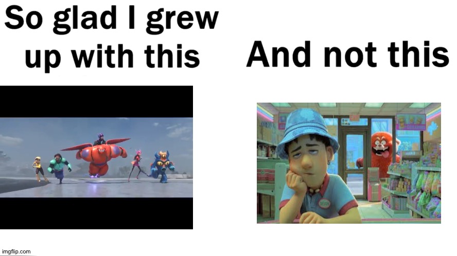 I like turning red but I would never choose it over this masterpiece | image tagged in so glad i grew up with this,turning red,big hero 6,movies,childhood,memes | made w/ Imgflip meme maker