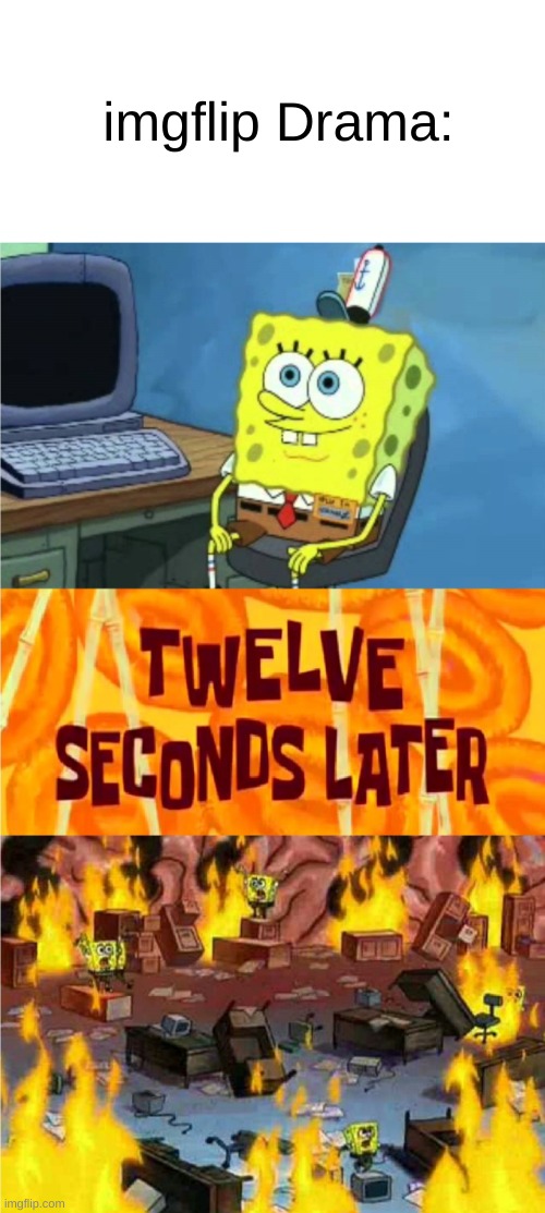 spongebob office rage | imgflip Drama: | image tagged in spongebob office rage | made w/ Imgflip meme maker