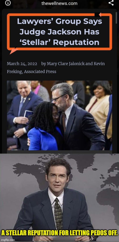 Judge jackson has a Stellar Reputation | A STELLAR REPUTATION FOR LETTING PEDOS OFF. | image tagged in weekend update with norm,pedophile,joe biden,george soros | made w/ Imgflip meme maker