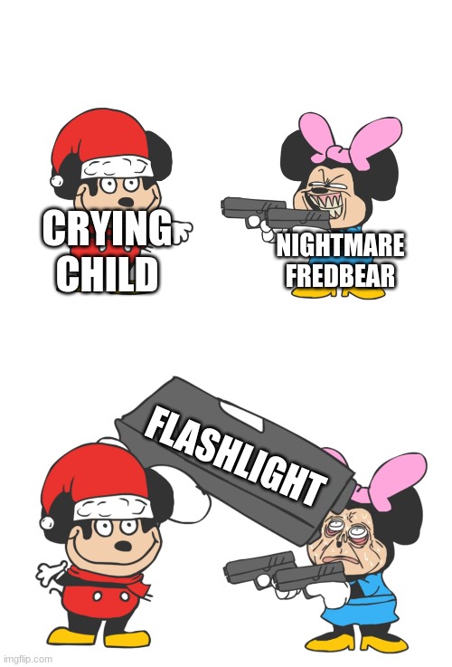 mokey mouse | CRYING CHILD; NIGHTMARE FREDBEAR; FLASHLIGHT | image tagged in mokey mouse | made w/ Imgflip meme maker