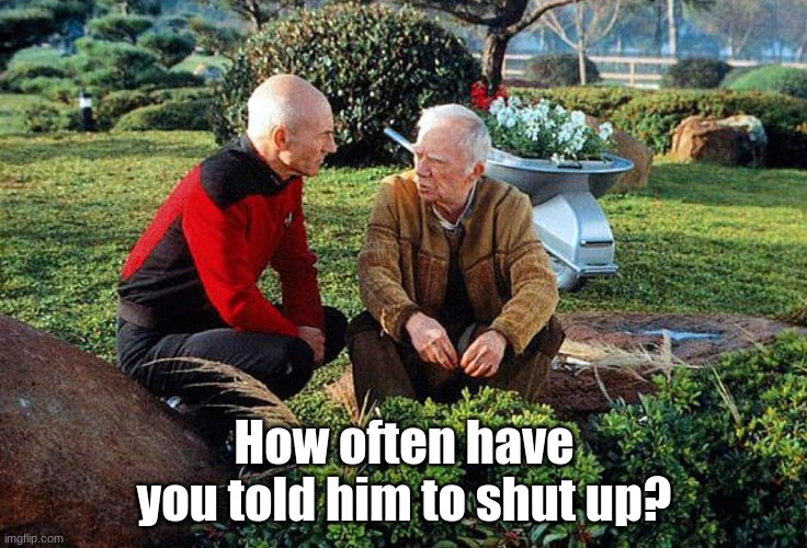 Picard and Boothby Squatting | How often have you told him to shut up? | image tagged in picard and boothby squatting | made w/ Imgflip meme maker