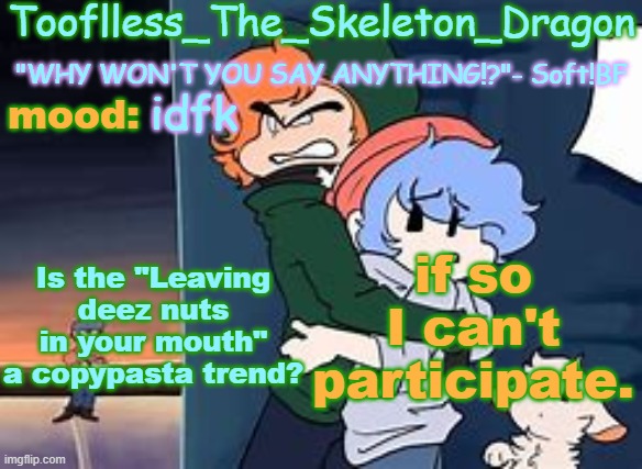 9 hours of pain left :D | idfk; Is the "Leaving deez nuts in your mouth" a copypasta trend? if so I can't participate. | image tagged in skid's/tooflless 2nd soft temp | made w/ Imgflip meme maker