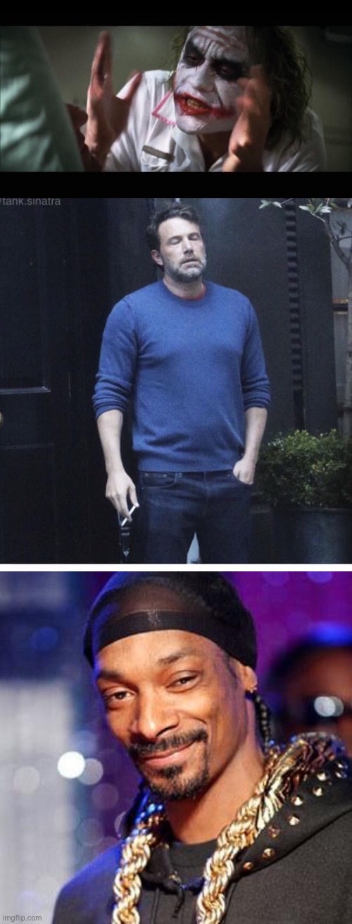 The Joker | image tagged in memes,and everybody loses their minds,ben affleck smoking,snoop dogg | made w/ Imgflip meme maker