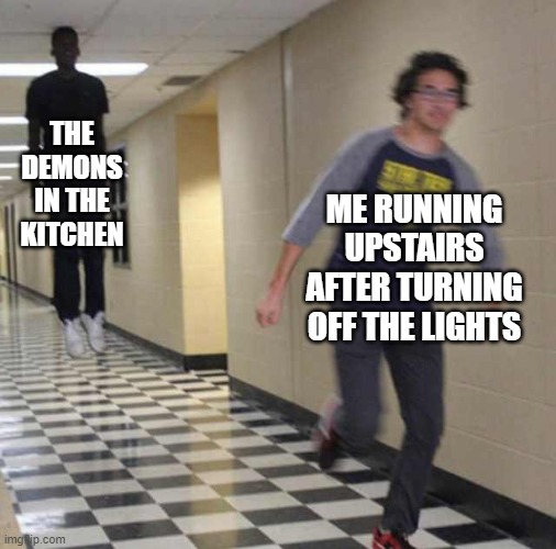 The demons | THE DEMONS IN THE KITCHEN; ME RUNNING UPSTAIRS AFTER TURNING OFF THE LIGHTS | image tagged in floating boy chasing running boy,demons,running | made w/ Imgflip meme maker