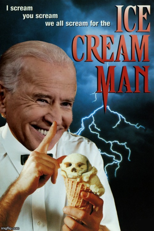 The Ice Cream Man | image tagged in joe biden,pedo,ice cream,horror movie | made w/ Imgflip meme maker