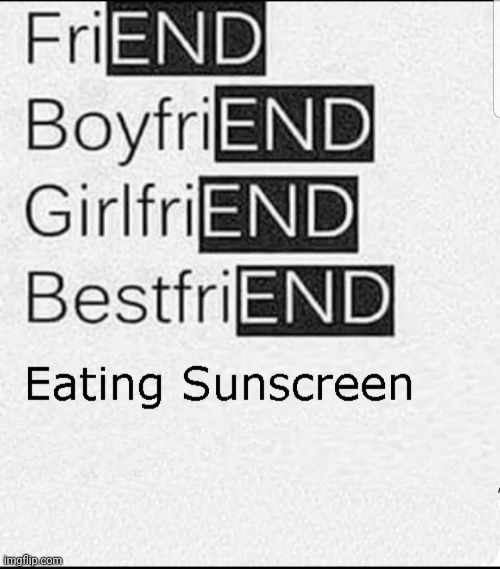 only eating sunscreen has no end | made w/ Imgflip meme maker