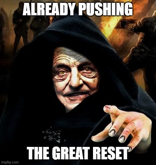 Darth Soros | ALREADY PUSHING THE GREAT RESET | image tagged in darth soros | made w/ Imgflip meme maker