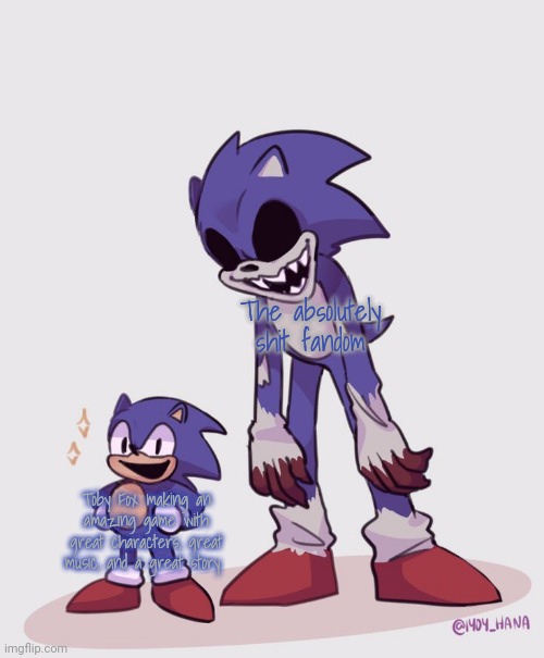 Faker Sonic and Black Sun Sonic | The absolutely shit fandom; Toby Fox making an amazing game with great characters, great music, and a great story | image tagged in faker sonic and black sun sonic | made w/ Imgflip meme maker