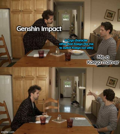 Philadelphia Throws The Dish | Genshin Impact; A Cryo character other than Kaeya (for me to switch Kaeya out with); Me, a Kaeya main-er | image tagged in philadelphia throws the dish,genshin impact | made w/ Imgflip meme maker